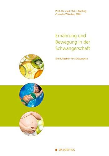 Ernährung und Bewegung in der Schwangerschaft: Ein praxisorientierter Ratgeber (Patientenratgeber)