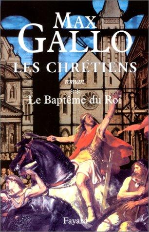 Les chrétiens. Vol. 2. Le baptême du roi