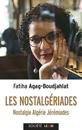 Les nostalgériades : nostalgie, Algérie, jérémiades