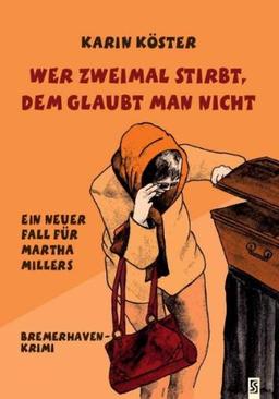 Wer zweimal stirbt, dem glaubt man nicht: Ein neuer Fall für Martha Millers. Bremerhaven-Krimi