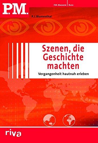 P.M. Szenen die Geschichte machen: Vergangenheit Hautnah Erleben