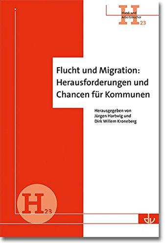 Flucht und Migration: Herausforderungen und Chancen für Kommunen: Hand- und Arbeitsbücher (H 23)