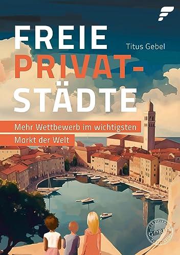 Freie Privatstädte: Mehr Wettbewerb im wichtigsten Markt der Welt