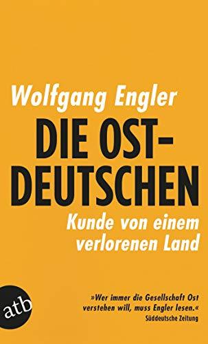 Die Ostdeutschen: Kunde von einem verlorenen Land