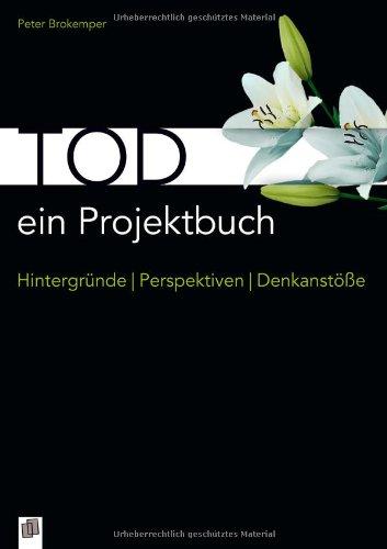 Tod - ein Projektbuch: Hintergründe - Perspektiven - Denkanstöße