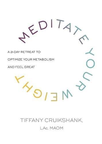 Meditate Your Weight: A 21-Day Retreat to Optimize Your Metabolism and Feel Great