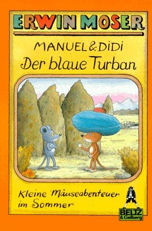 Manuel und Didi. Der blaue Turban. Kleine Mäuseabenteuer im Sommer.