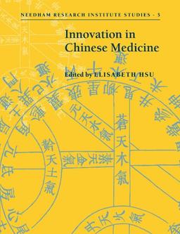 Innovation in Chinese Medicine (Needham Research Institute Studies, Band 3)