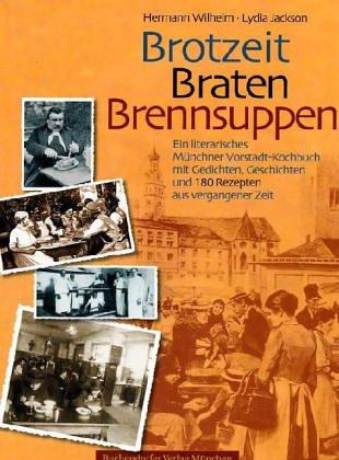 Brotzeit - Braten - Brennsuppen. Ein literarisches Münchner Vorstadt-Kochbuch. Mit Gedichten und Geschichten