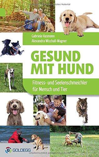 Gesund mit Hund: Fitness- und Seelenschmeichler für Mensch und Tier (Goldegg Leben und Gesundheit)