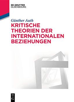 Kritische Theorien der Internationalen Beziehungen (De Gruyter Studium)