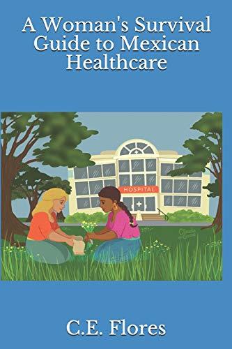 A Woman's Survival Guide to Mexican Healthcare (A Woman's Survival Guide to Living in Mexico)