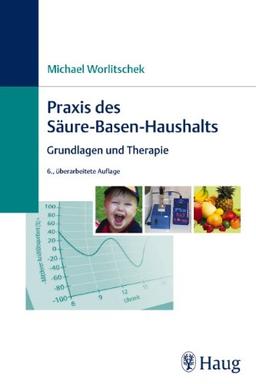 Praxis des Säure-Basen-Haushaltes: Grundlagen und Therapie