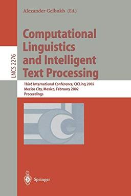 Computational Linguistics and Intelligent Text Processing: Third International Conference, CICLing 2002, Mexico City, Mexico, February 17-23, 2002 ... Notes in Computer Science, 2276, Band 2276)