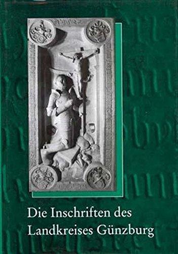 Die Inschriften des Landkreises Günzburg (Die Deutschen Inschriften, Band 44)