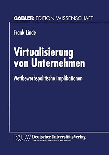 Virtualisierung von Unternehmen: Wettbewerbspolitische Implikationen (Gabler Edition Wissenschaft) (German Edition)