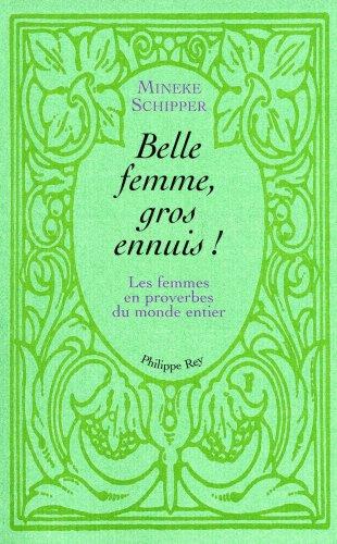 Belle femme, gros ennuis : les femmes en proverbes du monde entier