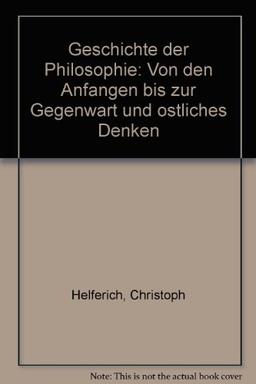 Geschichte der Philosophie. Von den Anfängen bis zur Gegenwart und Östliches Denken