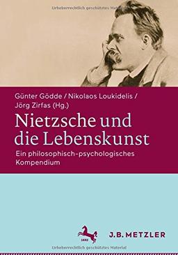 Nietzsche und die Lebenskunst: Ein philosophisch-psychologisches Kompendium