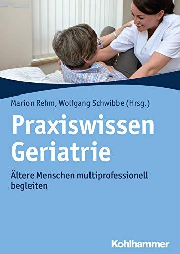 Praxiswissen Geriatrie: Ältere Menschen multiprofessionell begleiten