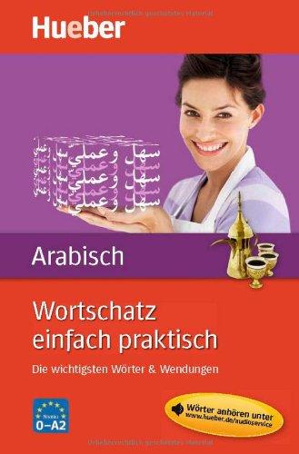 Wortschatz einfach praktisch - Arabisch: Die wichtigsten Wörter & Wendungen