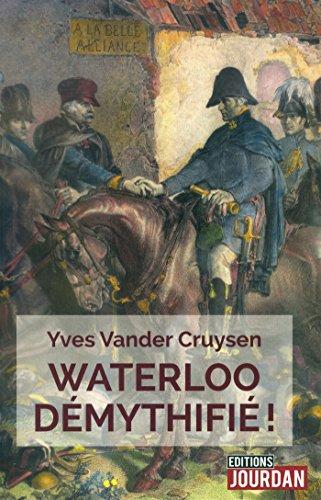 Waterloo démythifié ! : cent légendes autour de la plus célèbre des batailles