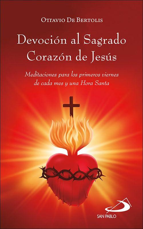 Devoción al Sagrado Corazón de Jesús: Meditaciones para los primeros viernes de cada mes y una Hora santa (Materiales litúrgico-pastorales)