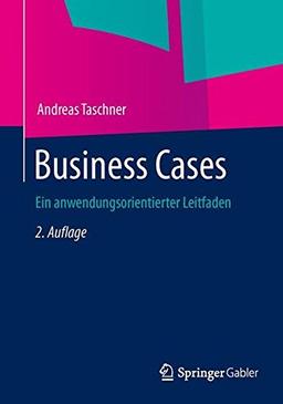 Business Cases: Ein anwendungsorientierter Leitfaden