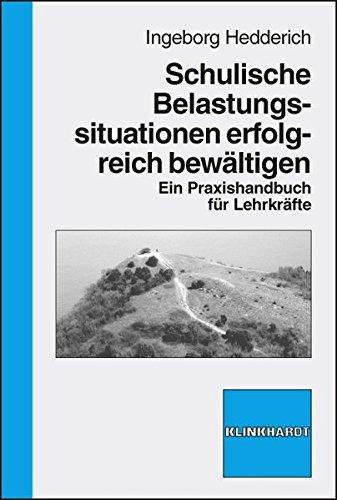 Schulische Belastungssituationen erfolgreich bewältigen. Ein Praxishandbuch für Lehrkräfte