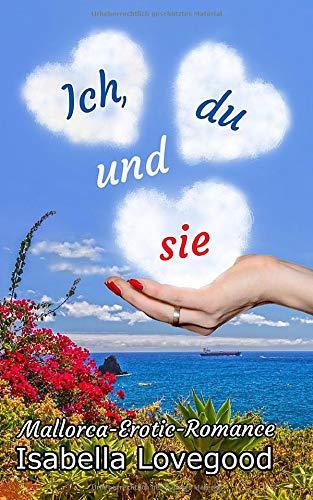 Ich, du und sie: Sinnlicher Liebesroman (Mallorca-Erotic-Romance, Band 1)