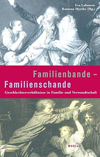 Familienbande - Familienschande: Geschlechterverhältnisse in Familie und Verwandtschaft