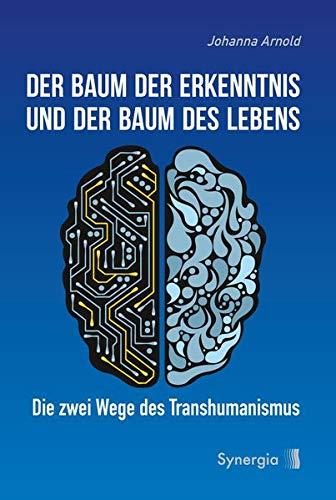 Der Baum der Erkenntnis und der Baum des Lebens: Die zwei Wege des Transhumanismus