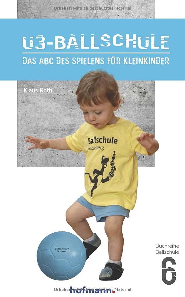 U3-Ballschule: Das ABC des Spielens für Kleinkinder (Reihe Ballschule)