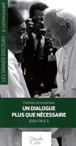 Chrétiens et musulmans, un dialogue plus que nécessaire : discours prononcé à 80.000 jeunes musulmans, lundi 19 août 1985, Casablanca, Maroc