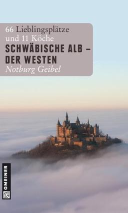 Schwäbische Alb - Der Westen: 66 Lieblingsplätze und 11 Köche