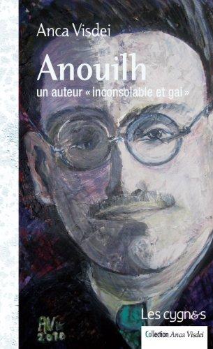 Anouilh, un auteur inconsolable et gai : une biographie affective