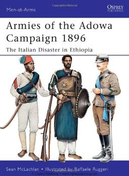 Armies of the Adowa Campaign 1896: The Italian Disaster in Ethiopia (Men-at-Arms, Band 471)