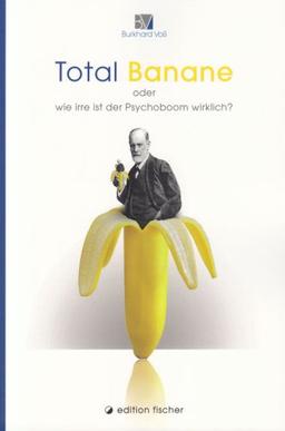 Total Banane oder wie irre ist der Psychoboom wirklich?