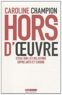 Hors d'oeuvre : essai sur les relations entre arts et cuisine