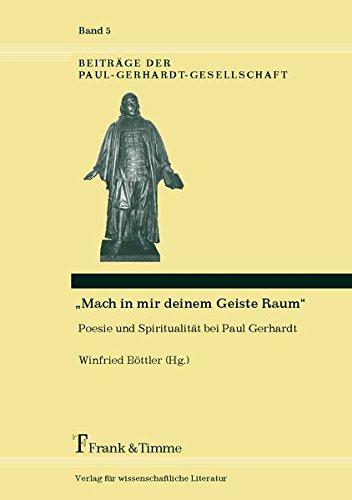 "Mach in mir deinem Geiste Raum"- Poesie und Spiritualität bei Paul Gerhardt