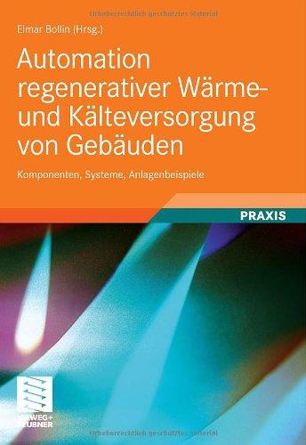 Automation regenerativer Wärme- und Kälteversorgung von Gebäuden: Komponenten, Systeme, Anlagenbeispiele