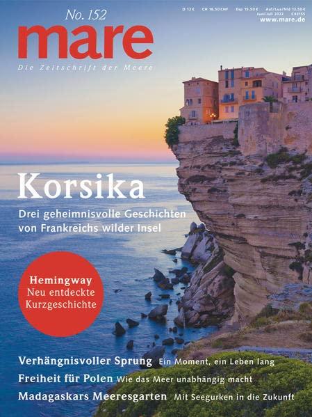 mare - Die Zeitschrift der Meere / No. 152 / Korsika: Drei geheimnisvolle Geschichten von Frankreichs wilder Insel: Die Zeitschrift der Meere - Drei ... Geschichten von Frankreichs wilder Insel