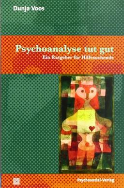 Psychoanalyse tut gut: Ein Ratgeber für Hilfesuchende