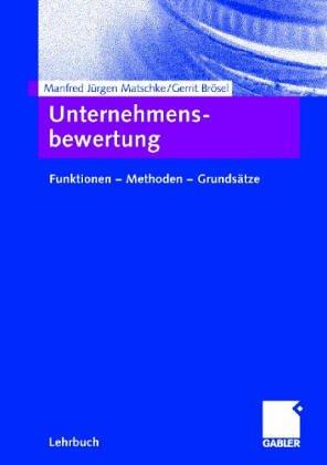 Unternehmensbewertung (Funktionen - Methoden - Grundsätze)