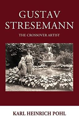 Gustav Stresemann: The Crossover Artist (Studies in German History, Band 23)