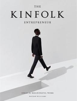 The Kinfolk Entrepreneur: Ideas for Meaningful Work