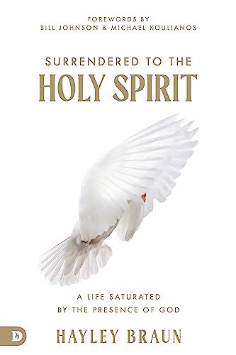 Surrendered to the Holy Spirit: A Life Saturated in the Presence of God