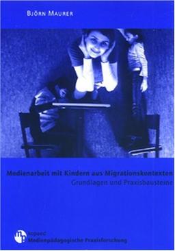 Medienarbeit mit Kindern aus Migrationskontexten: Grundlagen und Praxisbausteine