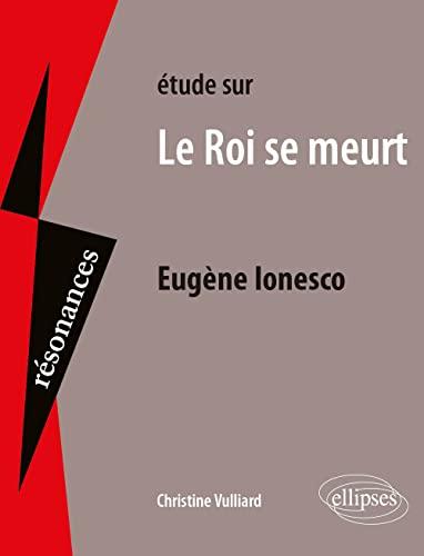 Etude sur Le roi se meurt, Eugène Ionesco