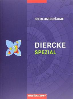 Diercke Oberstufe - Ausgabe 2005: Diercke Spezial - Ausgabe 2011 für die Sekundarstufe II: Siedlungsräume: Entstehung - Entwicklung - ... Entwicklung - Herausforderungen. Ausgabe 2010